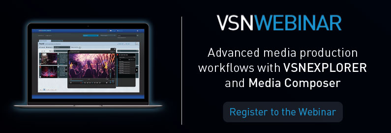 VSNWEBINAR Advanced Media Production workflows with VSNEXPLORER & Media Composer