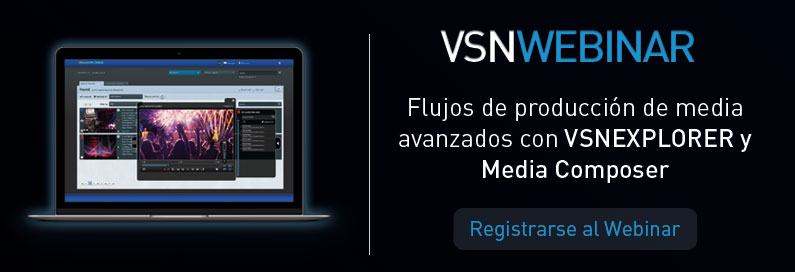 VSNWEBINAR Flujos de producción de media avanzados con VSNEXPLORER y Media Composer