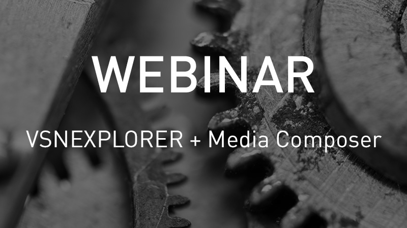 VSNWEBINAR: Production Workflows with Avid Media Composer and VSNEXPLORER