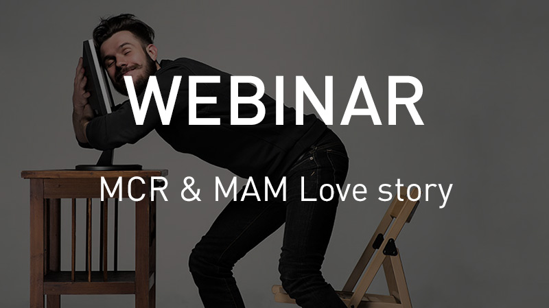 VSNWEBINAR: How to create a Love Story between MCR and MAM