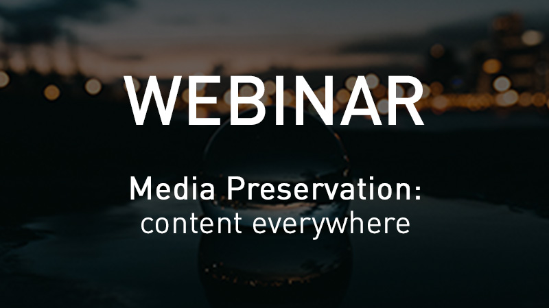 Webinar Media Preservation: content is everywhere and always at your disposal